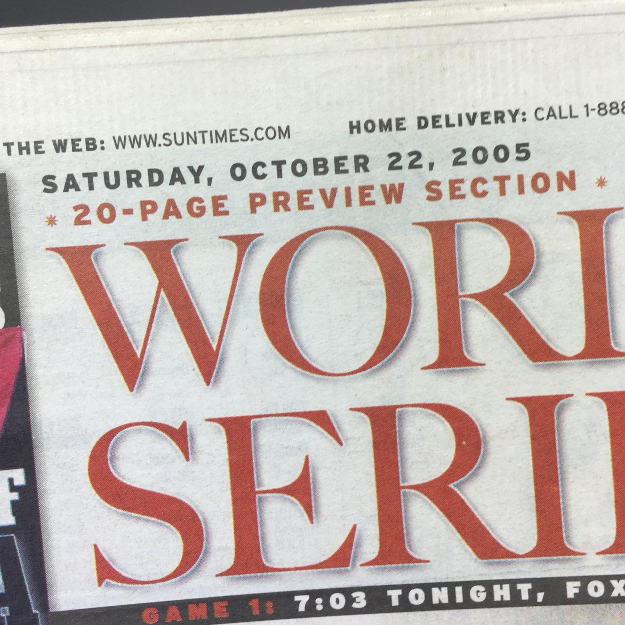 Chicago Sun-Times: Oct 22 2005 Play Ball! Chicago White Sox World Series