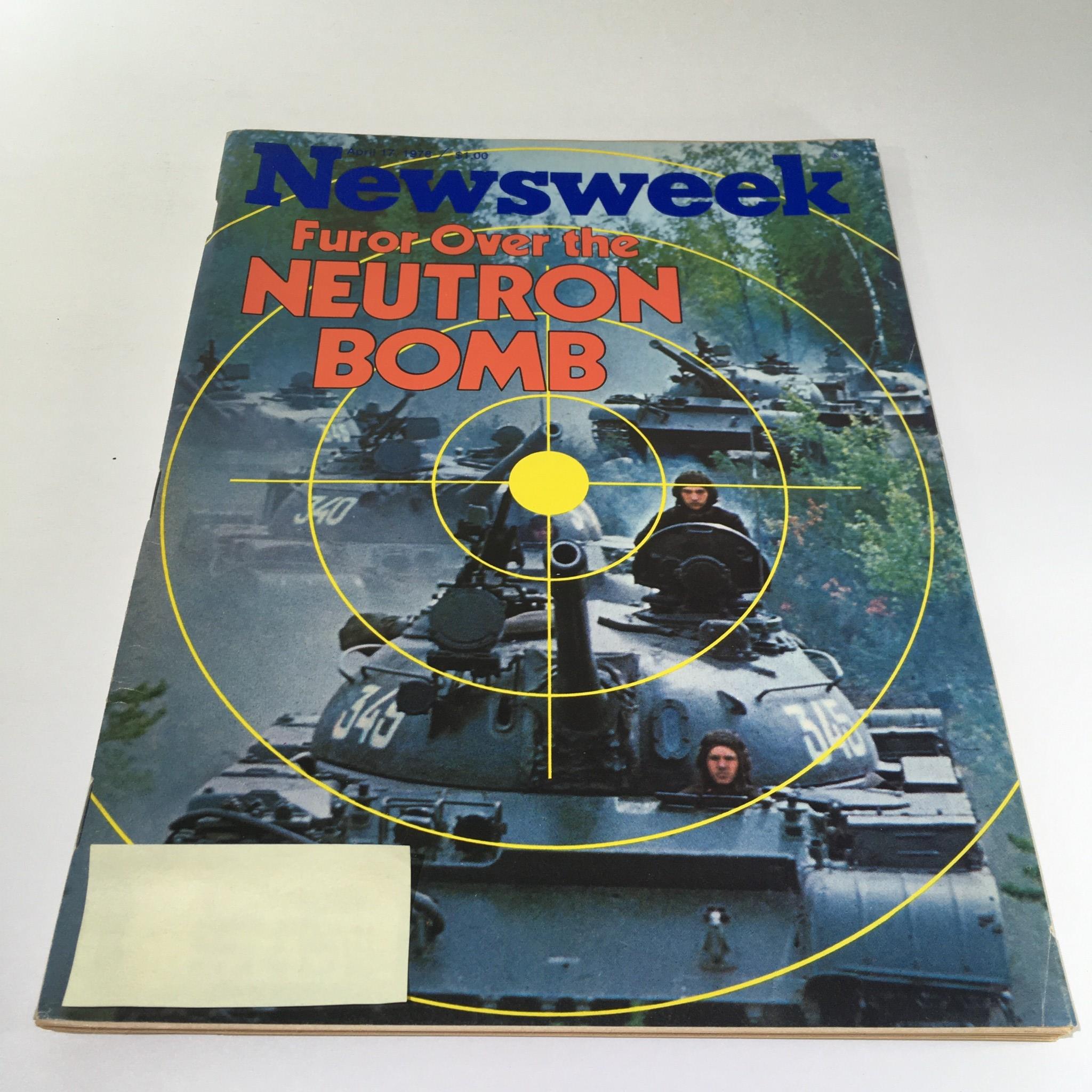 Newsweek Magazine: April 17 1978 - Furor Over the Neutron Bomb